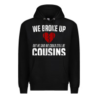 Black we broke up still cousins funny redneck break up gag joke t shirt Premium Hoodie - linhVisuals