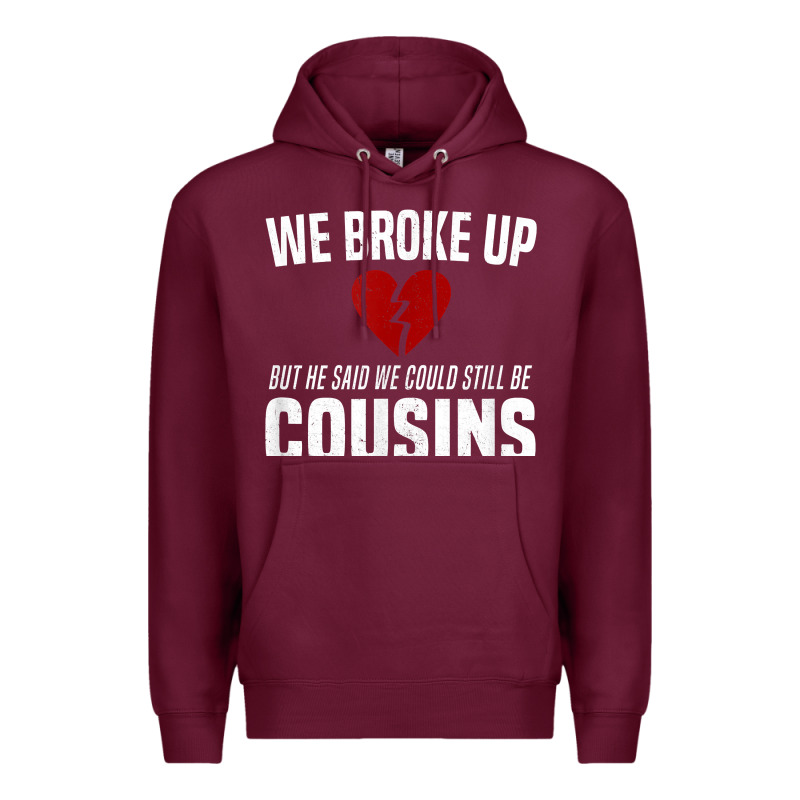 We Broke Up Still Cousins Funny Redneck Break Up Gag Joke T Shirt Premium Hoodie by linhVisuals | Teevron