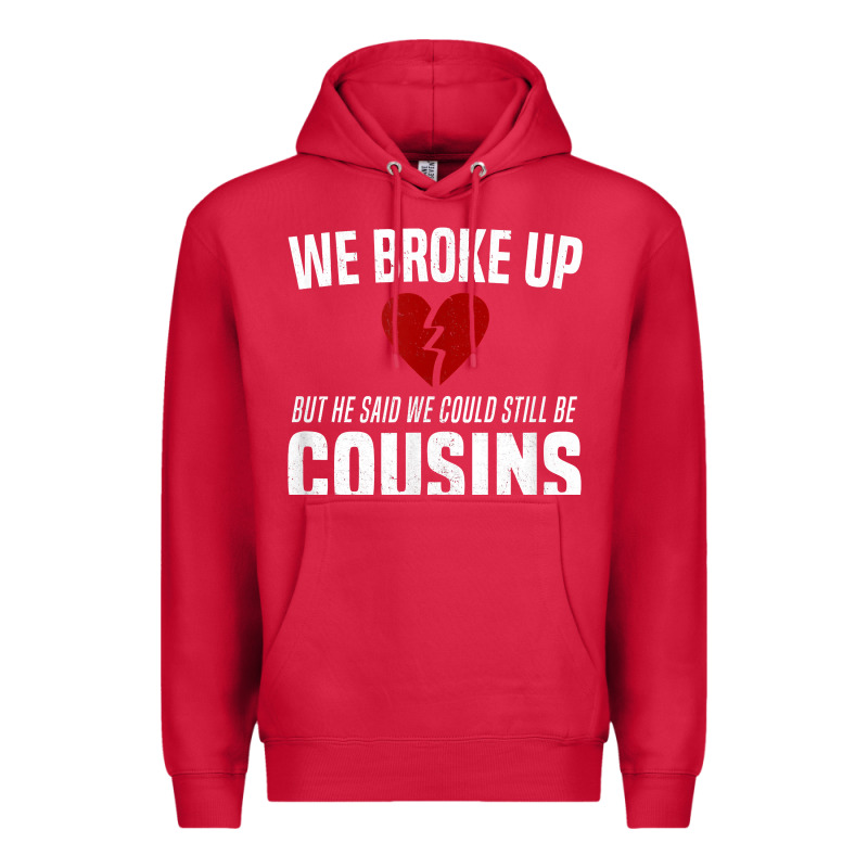 We Broke Up Still Cousins Funny Redneck Break Up Gag Joke T Shirt Premium Hoodie by linhVisuals | Teevron
