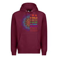 Burgundy kindeness In A World Where You Can Be Anything Choose Kind Kindness Premium Hoodie - linhVisuals