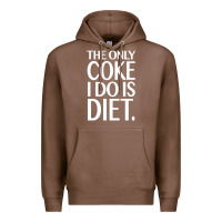 The Only Coke I Do Is Diet Premium Hoodie | Teevron