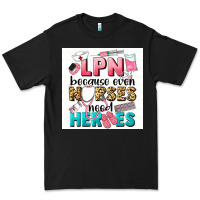 Black LPN because nurses need heroes Premium Tee - LillyAllenDesigns
