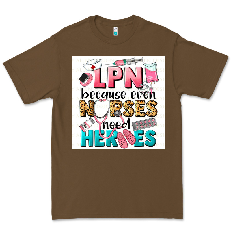 Lpn Because Nurses Need Heroes Premium Tee by LillyAllenDesigns | Teevron