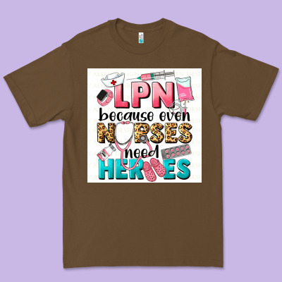 Lpn Because Nurses Need Heroes Premium Tee Designed By Lillyallendesigns