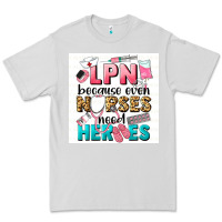 Dove Grey LPN because nurses need heroes Premium Tee - LillyAllenDesigns