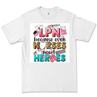 White LPN because nurses need heroes Premium Tee - LillyAllenDesigns