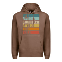 Chestnut my favorite daughter gave me this shirt father's day pullover hoodie Premium Hoodie - linhVisuals
