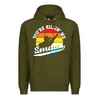 Army Green youre killing me smalls Premium Hoodie - linhVisuals