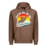Chestnut youre killing me smalls Premium Hoodie - linhVisuals
