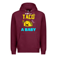 Burgundy lets taco bout a baby may,5th cinco de mayo mexican party t shirt Premium Hoodie - linhVisuals