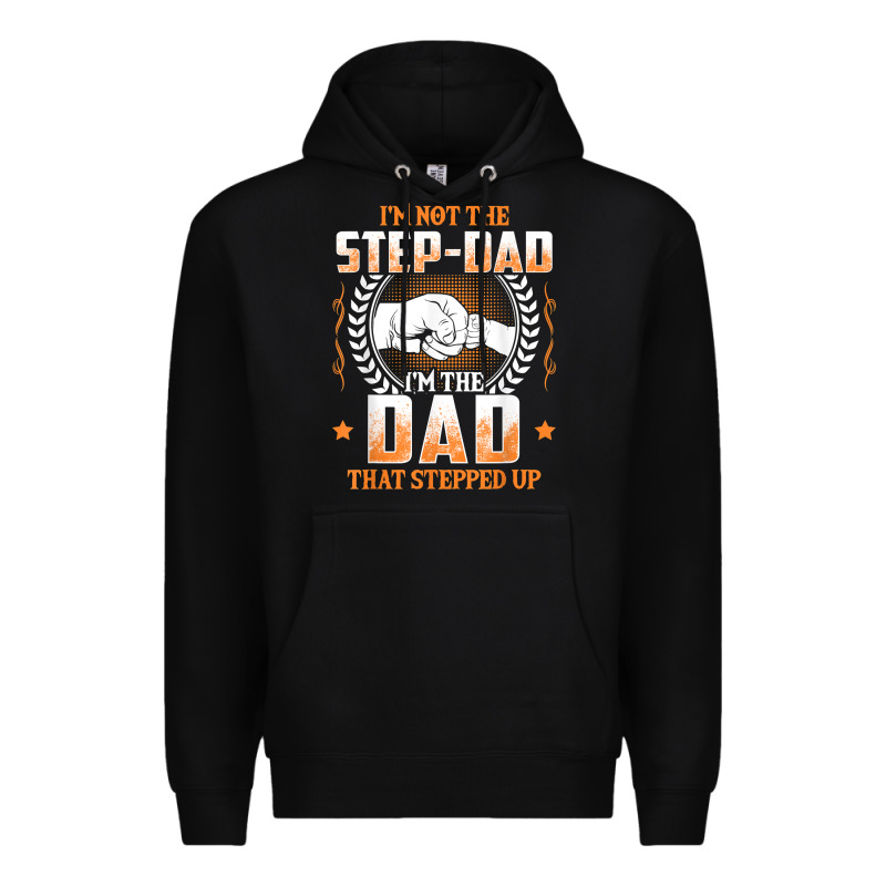 Mens I'm Not The Step Dad I'm The Dad That Stepped Up Father Gift T Sh Premium Hoodie by linhVisuals | Teevron