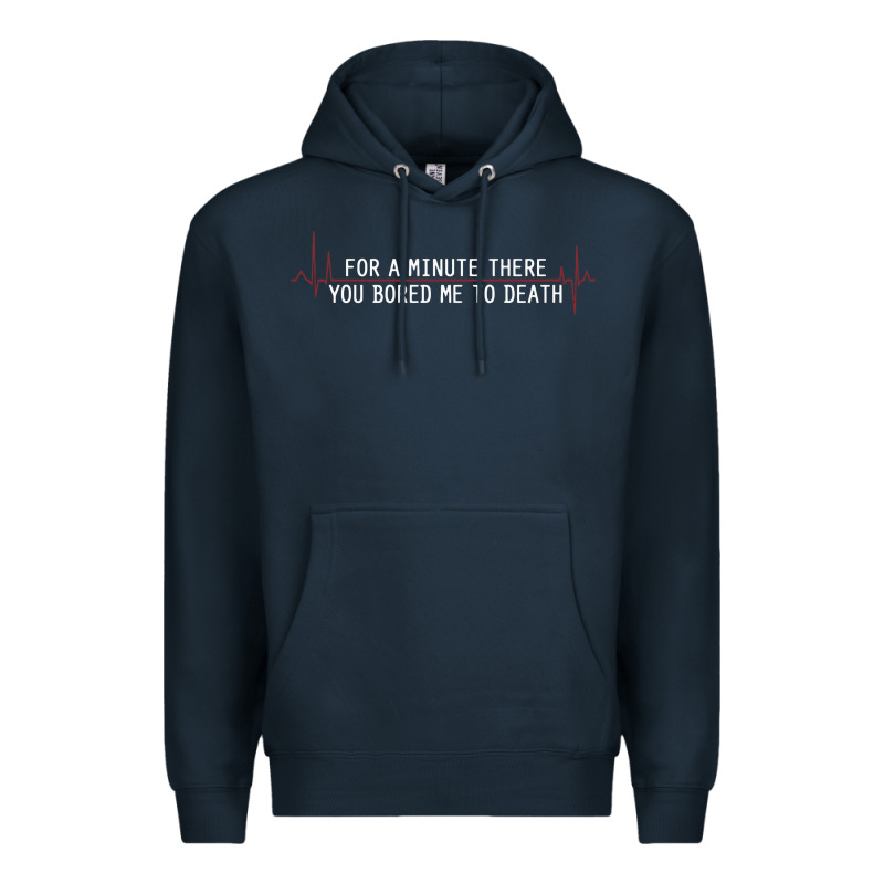 For A Minute There You Bored Me To Death Premium Hoodie by linhVisuals | Teevron