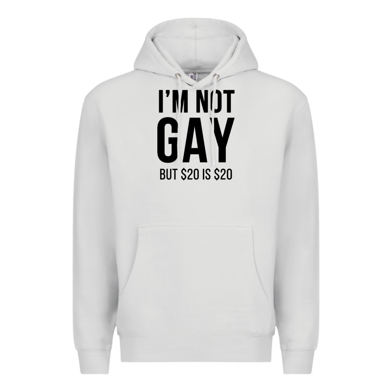 I'm Not Gay But $20 Is $20 (white) Premium Hoodie by linhVisuals | Teevron