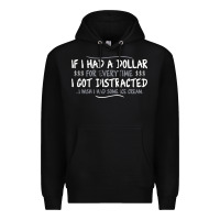 Black if i had a dollar for everytime i got distracted Premium Hoodie - linhVisuals