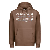 If I Had A Dollar For Everytime I Got Distracted Premium Hoodie | Teevron