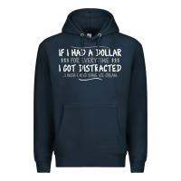Navy if i had a dollar for everytime i got distracted Premium Hoodie - linhVisuals