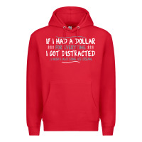 Red if i had a dollar for everytime i got distracted Premium Hoodie - linhVisuals