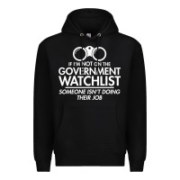 If I'm Not On The Government Watchlist Premium Hoodie | Teevron