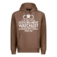 Chestnut if i'm not on the government watchlist Premium Hoodie - linhVisuals