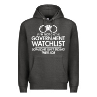 Charcoal Heather if i'm not on the government watchlist Premium Hoodie - linhVisuals