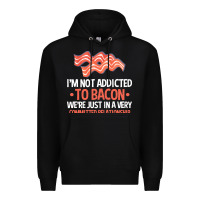 Black bacon apparel t  shirt i'm not addicted to bacon we were just in a com Premium Hoodie - linhVisuals