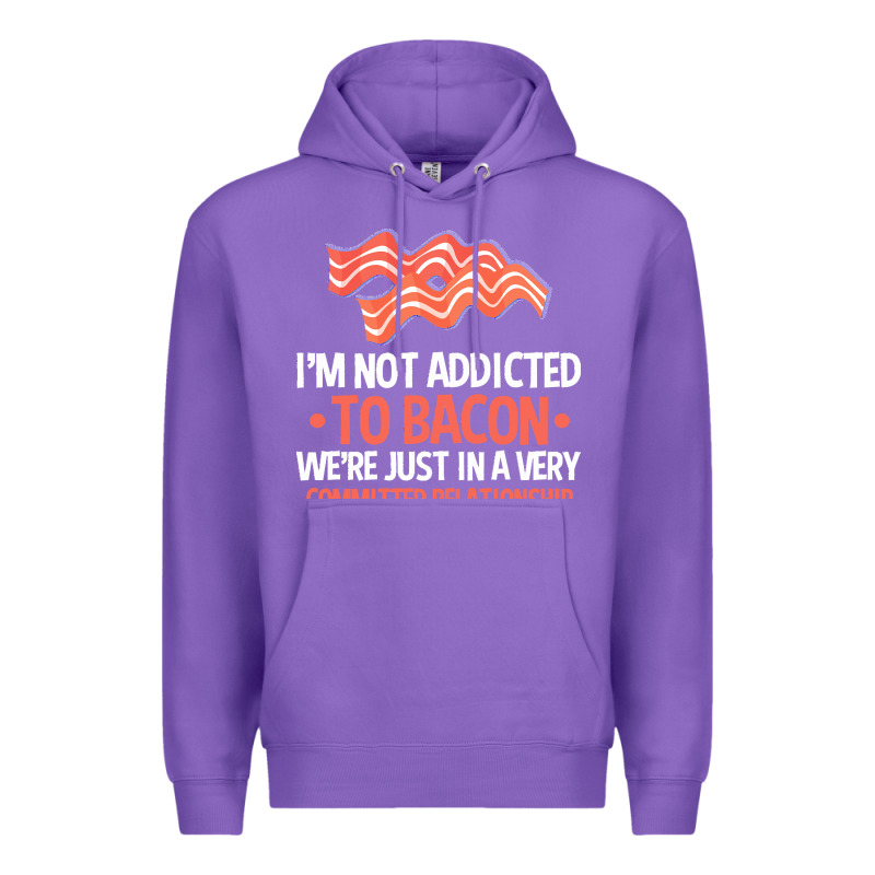 Bacon Apparel T  Shirt I'm Not Addicted To Bacon We Were Just In A Com Premium Hoodie by linhVisuals | Teevron