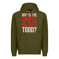 Army Green why is the carpet all wet todd Premium Hoodie - linhVisuals