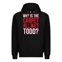 Black why is the carpet all wet todd Premium Hoodie - linhVisuals