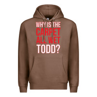 Chestnut why is the carpet all wet todd Premium Hoodie - linhVisuals