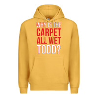 Mustard why is the carpet all wet todd Premium Hoodie - linhVisuals