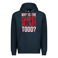 Navy why is the carpet all wet todd Premium Hoodie - linhVisuals