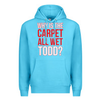 Ocean Blue why is the carpet all wet todd Premium Hoodie - linhVisuals