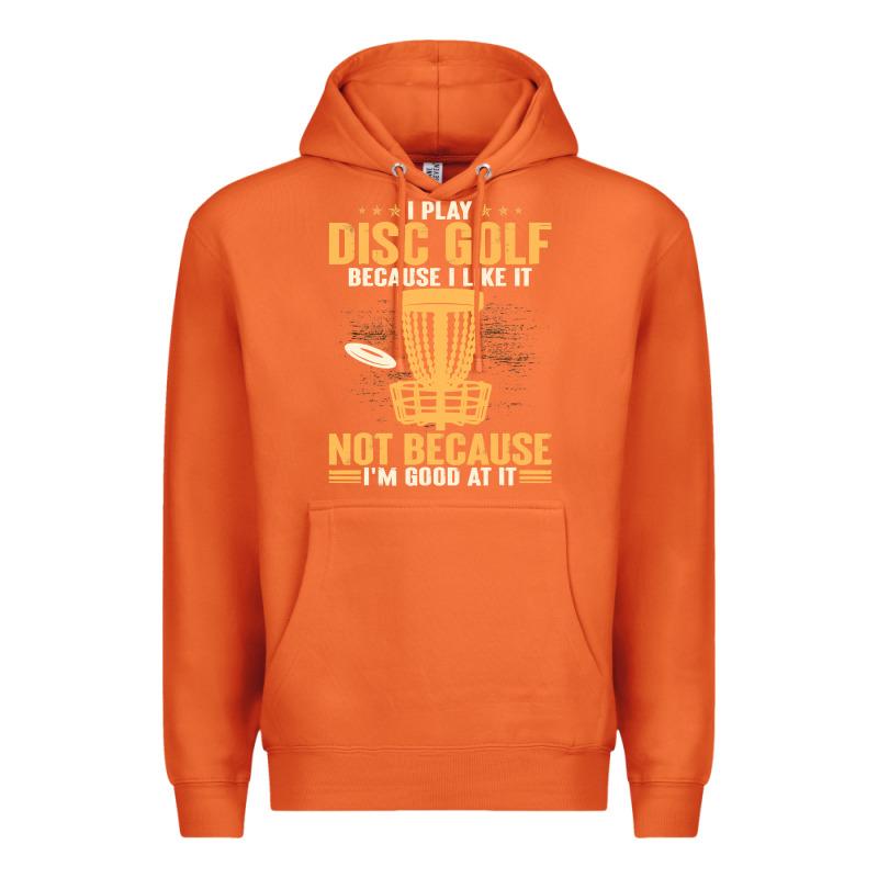 I Play Disc Golf Because I Like It Not Premium Hoodie by linhVisuals | Teevron