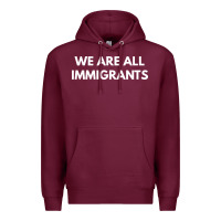 Burgundy we are all immigrants Premium Hoodie - linhVisuals