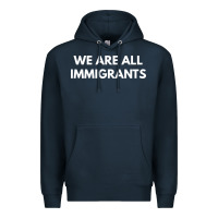 Navy we are all immigrants Premium Hoodie - linhVisuals
