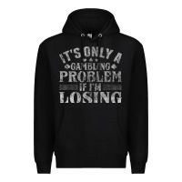 Black only a gambling problem if losing Premium Hoodie - linhVisuals