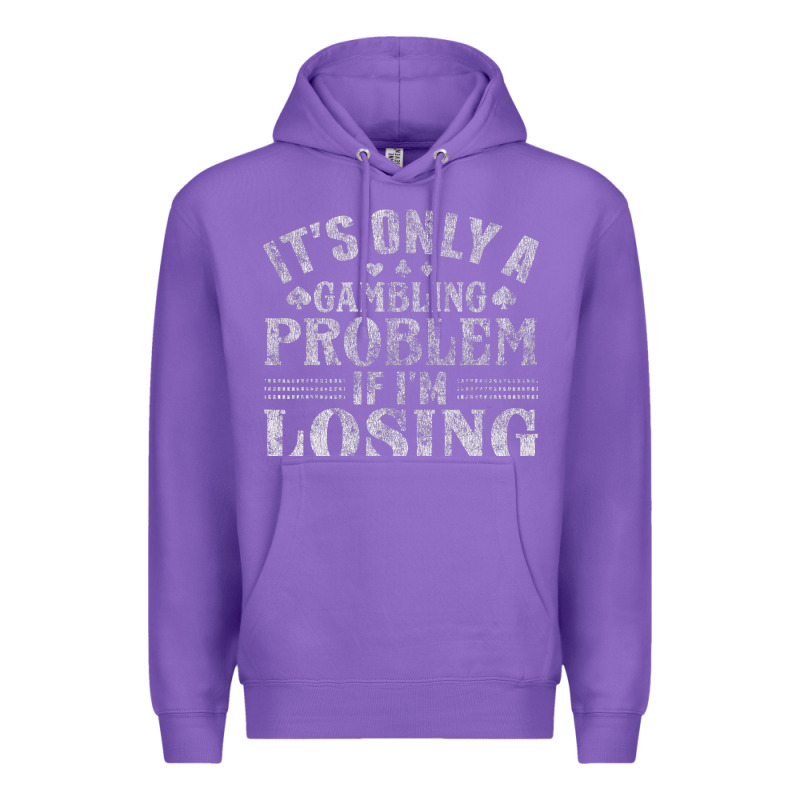 Only A Gambling Problem If Losing Premium Hoodie by linhVisuals | Teevron
