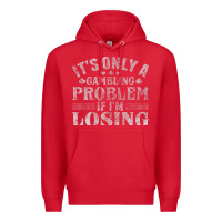Red only a gambling problem if losing Premium Hoodie - linhVisuals