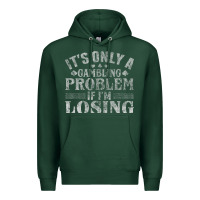 Sports Green only a gambling problem if losing Premium Hoodie - linhVisuals