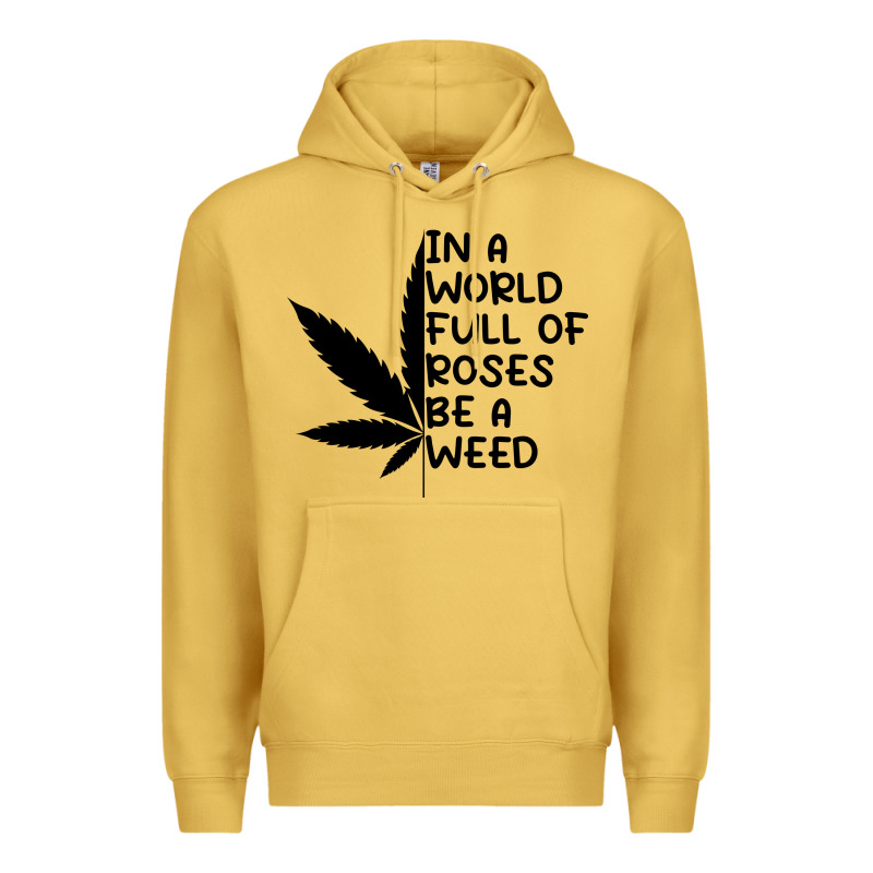 In A World Full Of Roses Be A Weed Premium Hoodie by linhVisuals | Teevron