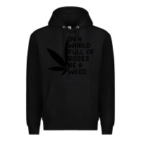 Black In A World Full Of Roses Be A Weed Premium Hoodie - linhVisuals