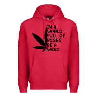 Cardinal In A World Full Of Roses Be A Weed Premium Hoodie - linhVisuals