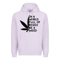 Lilac In A World Full Of Roses Be A Weed Premium Hoodie - linhVisuals