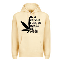 Pina Colada In A World Full Of Roses Be A Weed Premium Hoodie - linhVisuals