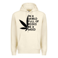 Sandshell In A World Full Of Roses Be A Weed Premium Hoodie - linhVisuals