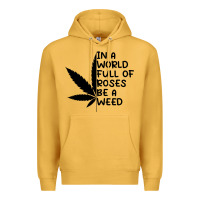 Mustard In A World Full Of Roses Be A Weed Premium Hoodie - linhVisuals