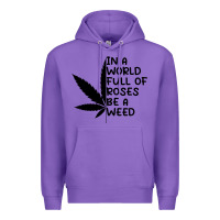 Purple In A World Full Of Roses Be A Weed Premium Hoodie - linhVisuals