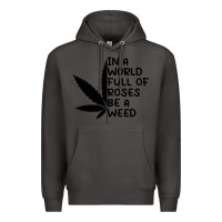 Smoke In A World Full Of Roses Be A Weed Premium Hoodie - linhVisuals