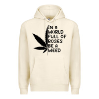Tofu In A World Full Of Roses Be A Weed Premium Hoodie - linhVisuals