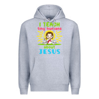 I Teach Tiny Humans About Jesus Premium Hoodie | Teevron